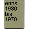 Enns 1930 bis 1970 door Dietmar Heck