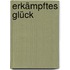 Erkämpftes Glück