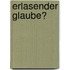 Erlasender Glaube?