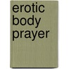 Erotic Body Prayer door Kirk Prine