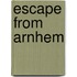 Escape From Arnhem