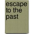 Escape to the Past