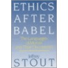 Ethics After Babel door Jeffrey Stout