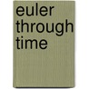 Euler Through Time by V.S. Varadarajan
