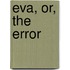 Eva, Or, The Error