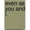 Even as You and I. door Bolton Hall