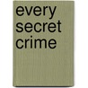 Every Secret Crime door Doug M. Cummings