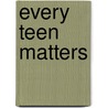 Every Teen Matters door Delain Kemper