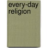 Every-Day Religion door Onbekend