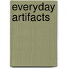 Everyday Artifacts door Anthony L. Tafel