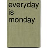 Everyday Is Monday door Mj Koury