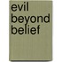 Evil Beyond Belief