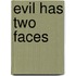Evil Has Two Faces