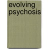 Evolving Psychosis door Jan Olav Johannessen