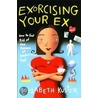 Exorcising Your Ex door Elizabeth Kuster