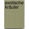 Exotische Kräuter door Franz-Xaver Treml