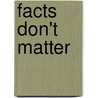 Facts Don't Matter door Dixie Burkhart