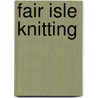 Fair Isle Knitting door Sarah Don