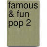 Famous & Fun Pop 2 by Unknown