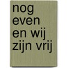 Nog even en wij zijn vrij