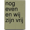 Nog even en wij zijn vrij by Unknown