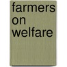 Farmers On Welfare by Ann-Christina L. Knudsen