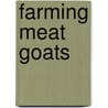 Farming Meat Goats door Barbara Vincent