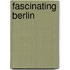 Fascinating Berlin