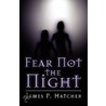 Fear Not the Night door P. Hatcher James