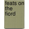 Feats On The Fiord by Harriet Martineau