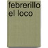 Febrerillo El Loco