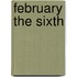 February The Sixth