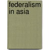 Federalism In Asia by Harihar Bhattacharyya