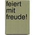 Feiert mit Freude!