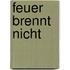 Feuer brennt nicht