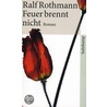 Feuer brennt nicht door Ralf Rothmann