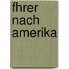 Fhrer Nach Amerika door Adolf Ott