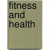 Fitness And Health by Unknown