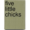 Five Little Chicks by Nancy Tafuri