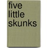 Five Little Skunks by Gloria Adams