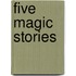 Five Magic Stories