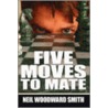 Five Moves To Mate by Neil Woodward Smith