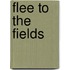Flee To The Fields