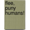 Flee, Puny Humans! door Scott Saavedra