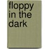 Floppy In The Dark