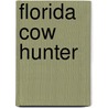 Florida Cow Hunter by Jim Bob Tinsley