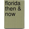 Florida Then & Now door Bruce Hunt