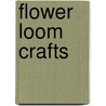 Flower Loom Crafts by Carrie Anton