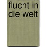 Flucht in die Welt door Robert Goldmann