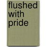 Flushed With Pride door Wallace Reyburn